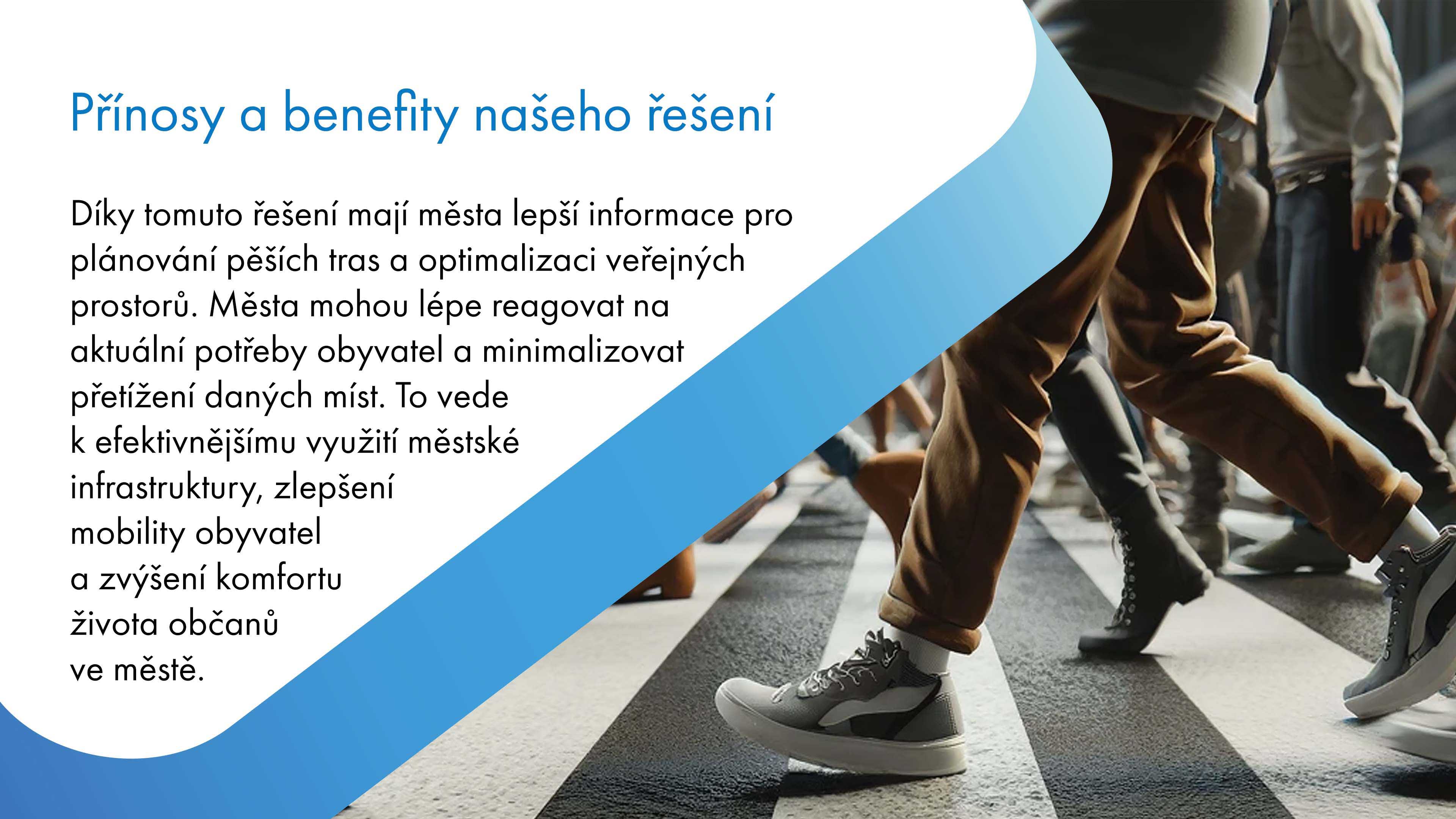 Řešení poskytuje městům lepší data pro plánování pěších tras a optimalizaci veřejných prostor. Umožňuje reagovat na potřeby obyvatel, minimalizovat přetížení míst, efektivněji využívat infrastrukturu, zlepšit mobilitu a zvýšit komfort života ve městě.